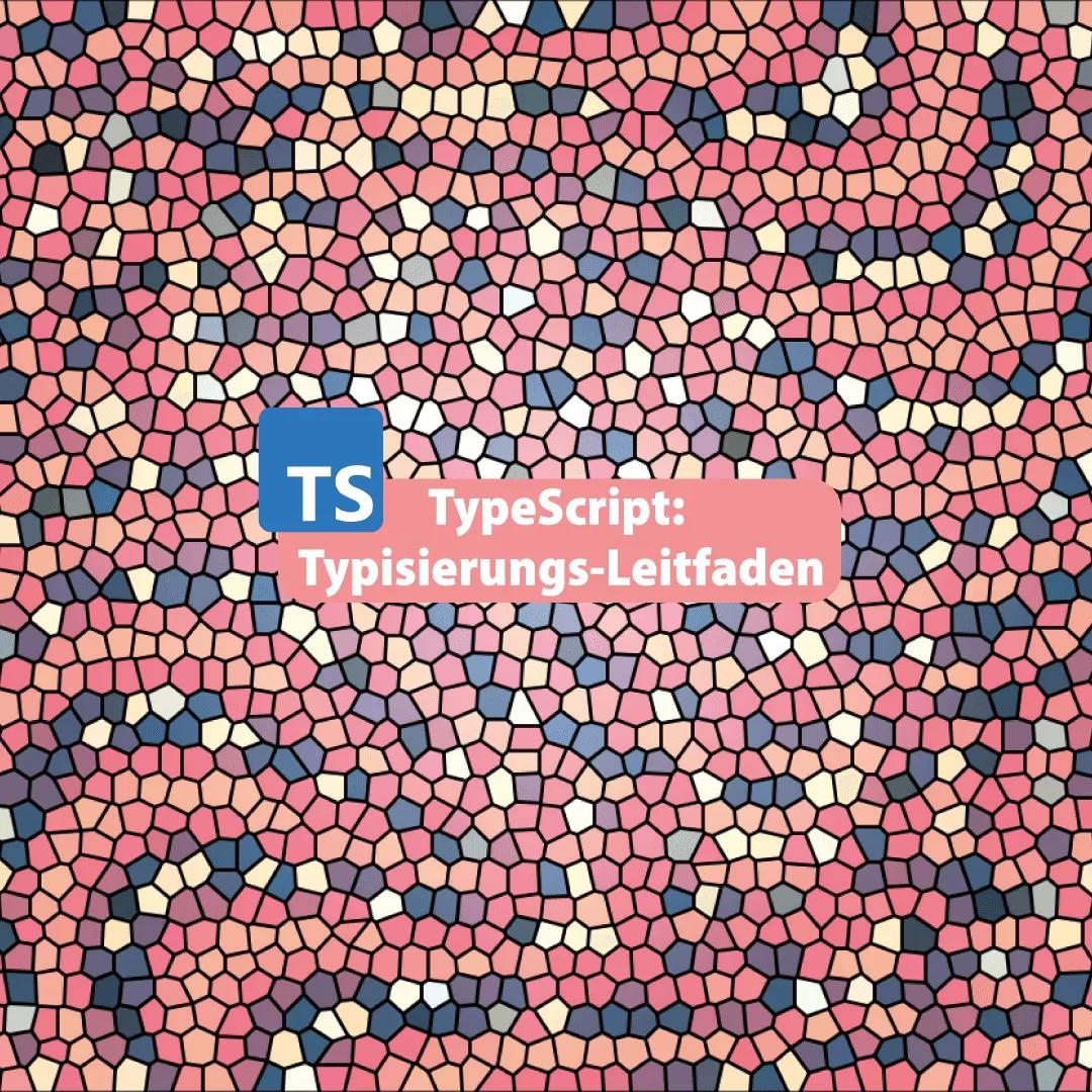 TypeScript: Typisierungs-Leitfaden